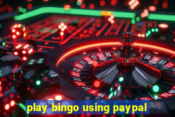 play bingo using paypal