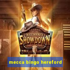 mecca bingo hereford