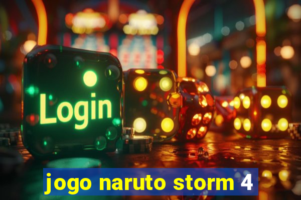 jogo naruto storm 4