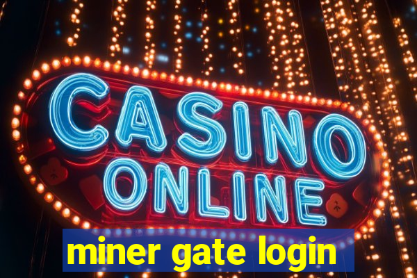 miner gate login