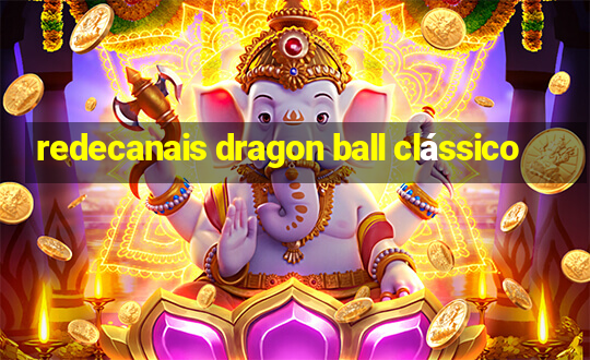 redecanais dragon ball clássico