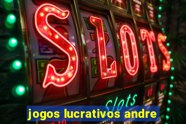 jogos lucrativos andre