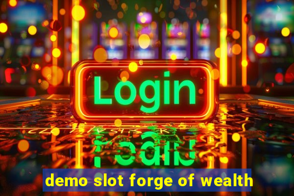 demo slot forge of wealth