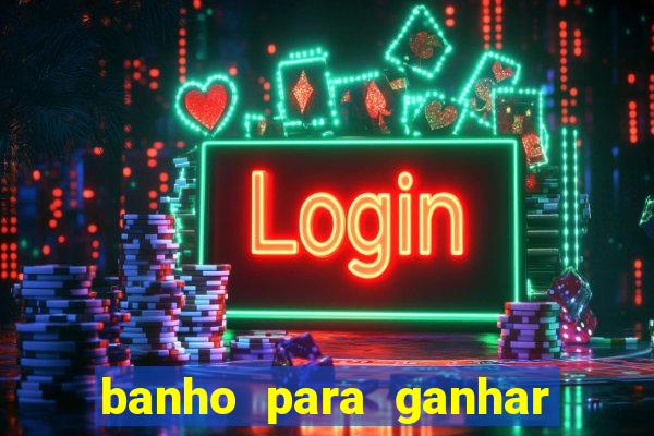 banho para ganhar no bingo