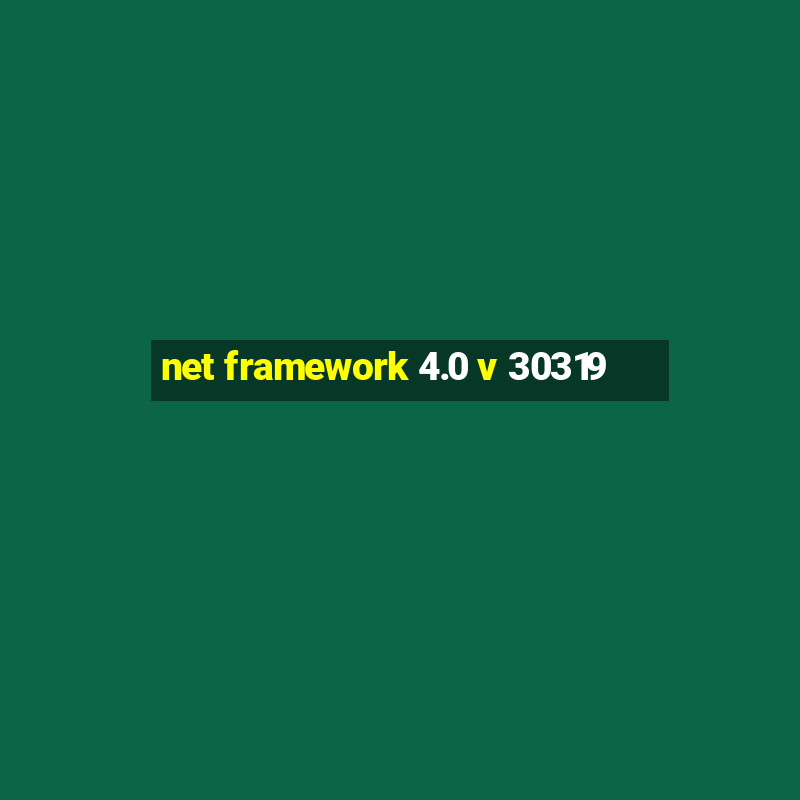 net framework 4.0 v 30319