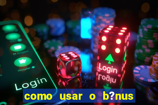 como usar o b?nus do 9f game