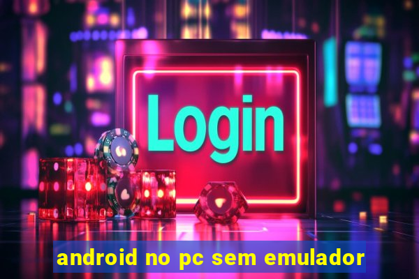 android no pc sem emulador