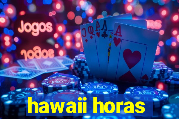 hawaii horas