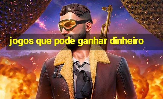 jogos que pode ganhar dinheiro