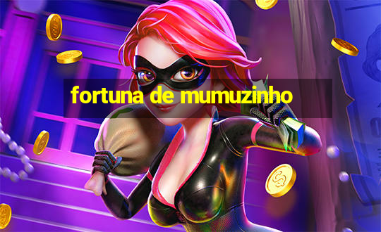 fortuna de mumuzinho