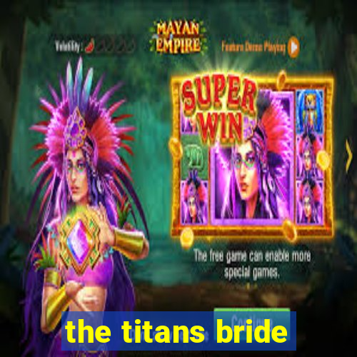 the titans bride