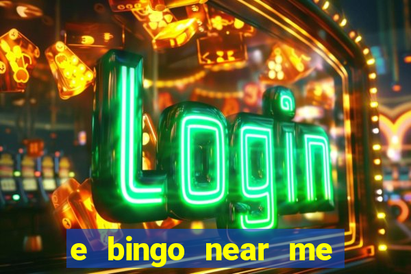 e bingo near me open now