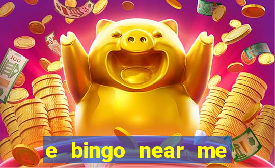 e bingo near me open now