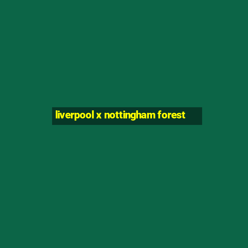 liverpool x nottingham forest