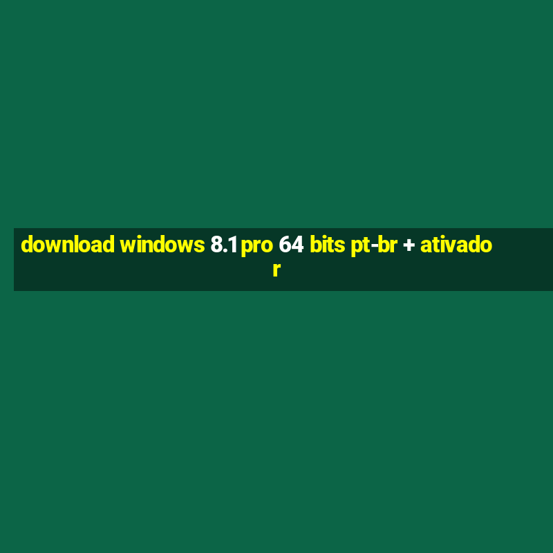 download windows 8.1 pro 64 bits pt-br + ativador