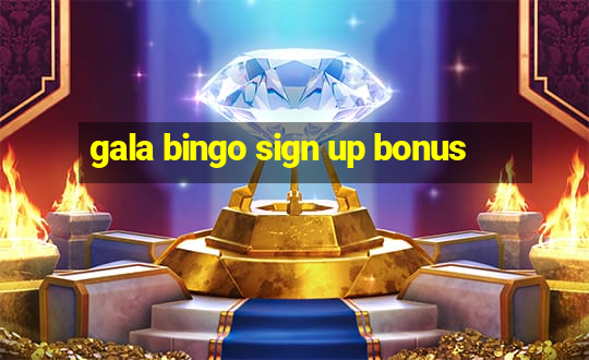 gala bingo sign up bonus