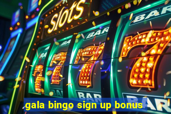 gala bingo sign up bonus