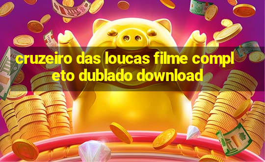 cruzeiro das loucas filme completo dublado download