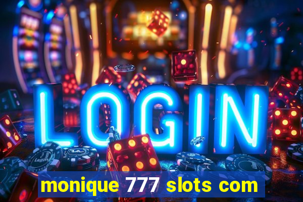 monique 777 slots com