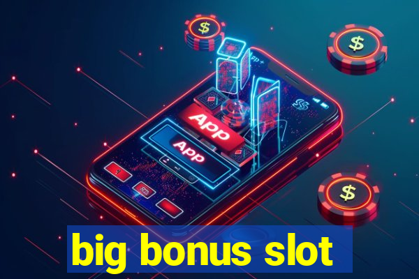 big bonus slot