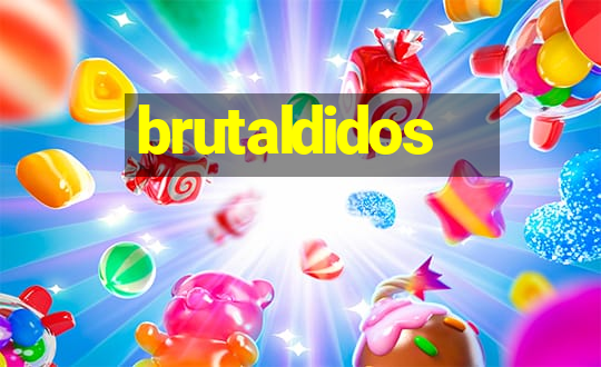 brutaldidos