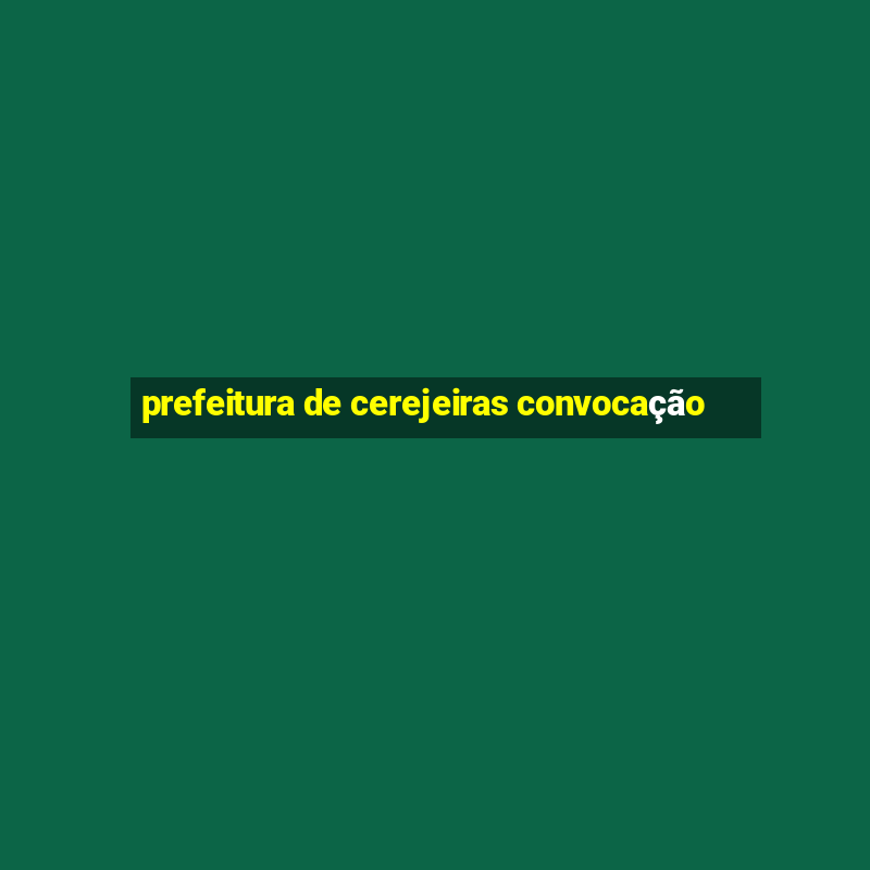 prefeitura de cerejeiras convocação