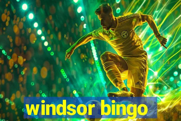 windsor bingo