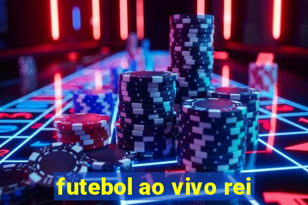 futebol ao vivo rei