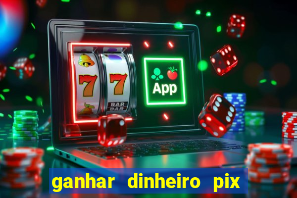 ganhar dinheiro pix de verdade bingo