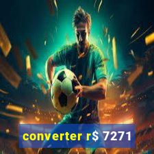 converter r$ 7271