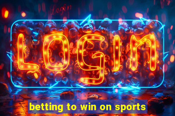 betting to win on sports