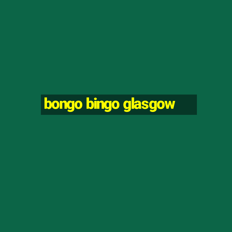 bongo bingo glasgow