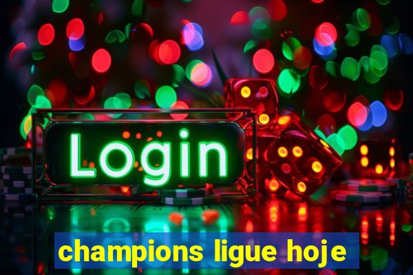 champions ligue hoje