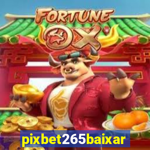 pixbet265baixar