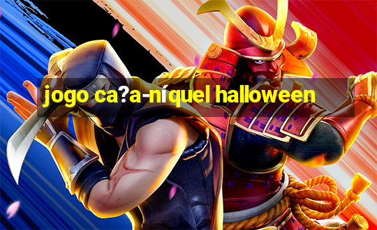 jogo ca?a-níquel halloween