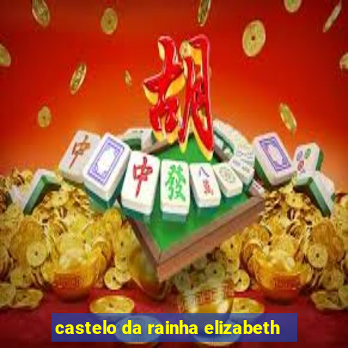 castelo da rainha elizabeth