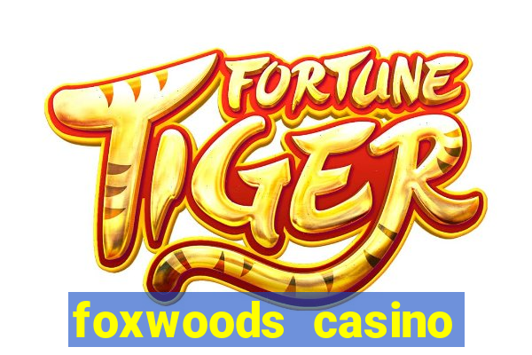 foxwoods casino resort connecticut