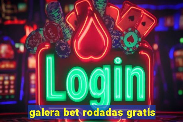 galera bet rodadas gratis