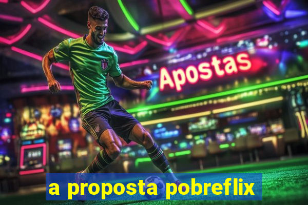 a proposta pobreflix