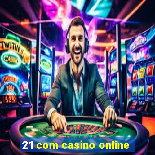 21 com casino online