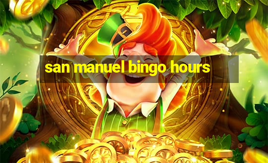 san manuel bingo hours