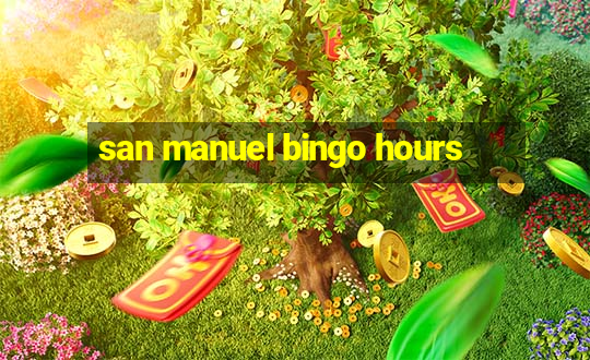 san manuel bingo hours