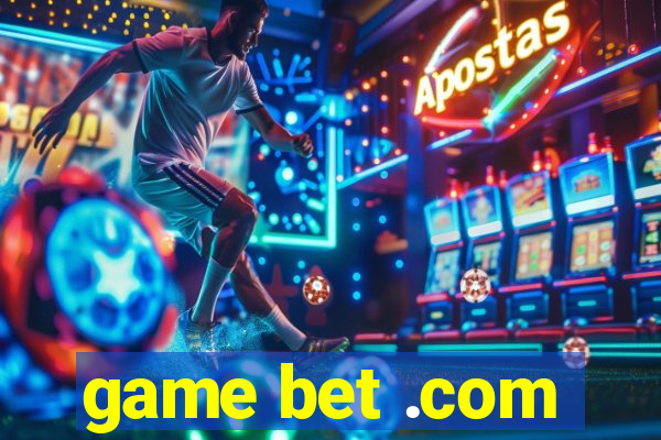 game bet .com