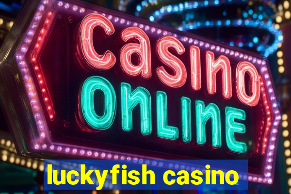 luckyfish casino