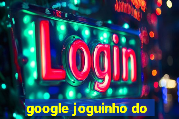 google joguinho do