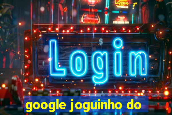 google joguinho do