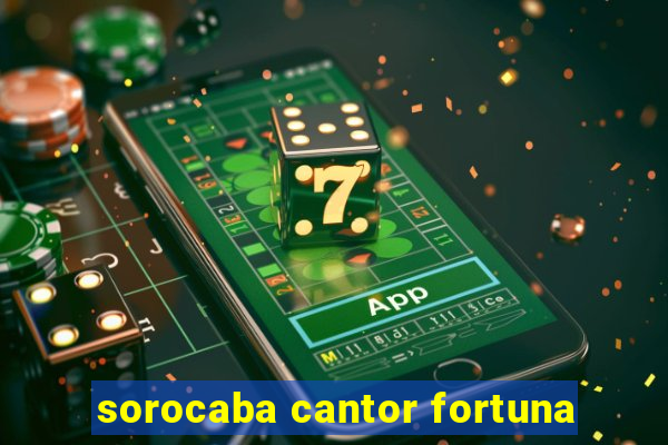 sorocaba cantor fortuna