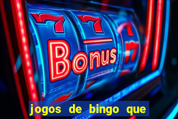 jogos de bingo que ganha dinheiro de verdade