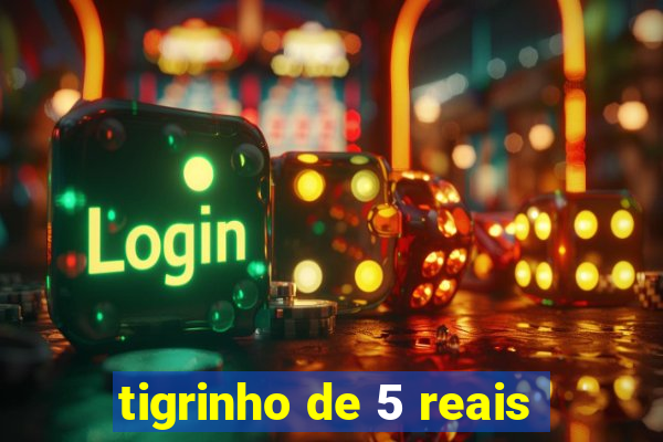 tigrinho de 5 reais