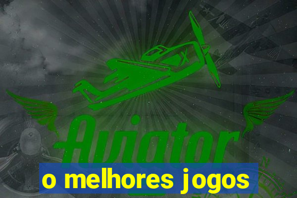 o melhores jogos